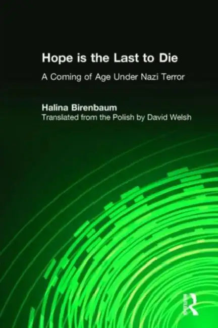 Hope Is the Last to Die: A Coming of Age Under Nazi Terror by Halina Birenbaum, David Welsh