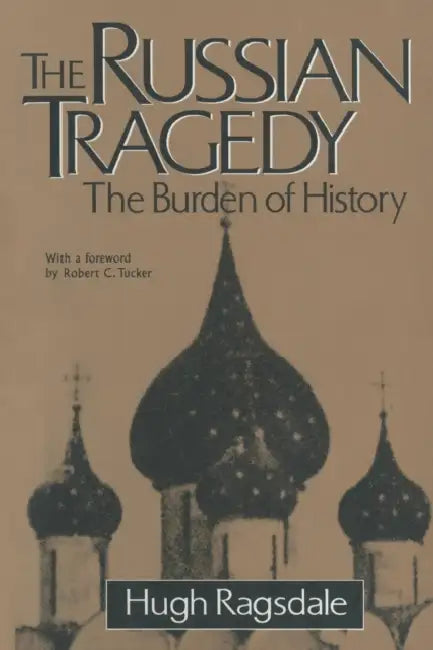 The Russian Tragedy: The Burden of History: The Burden of History by Hugh Ragsdale