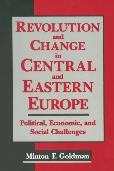 Revolution and Change in Central and Eastern Europe: Political, Economic and Social Challenges by Andrew Goldman