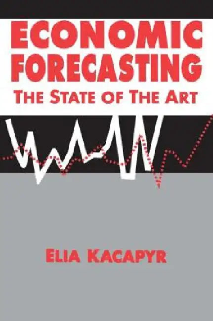 Economic Forecasting: The State of the Art: The State of the Art by Elia Xacapyr
