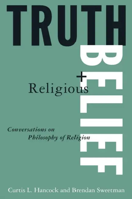 Truth and Religious Belief: Philosophical Reflections on Philosophy of Religion by Curtis L. Hancock, Brendan Sweetman, Randolph Feezell