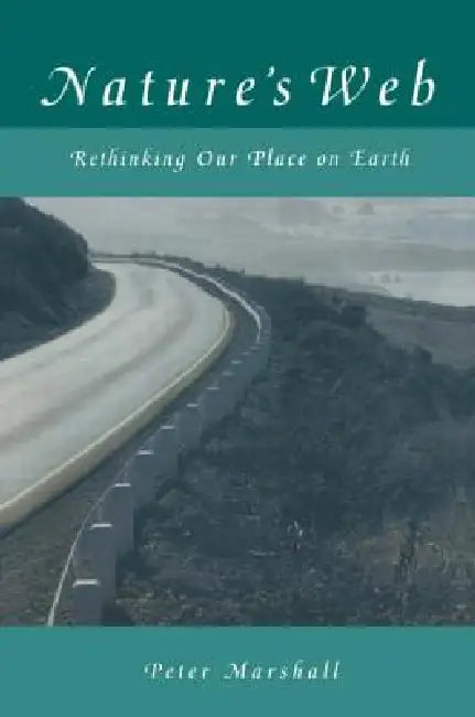 Nature's Web: Rethinking Our Place on Earth by Peter Marshall