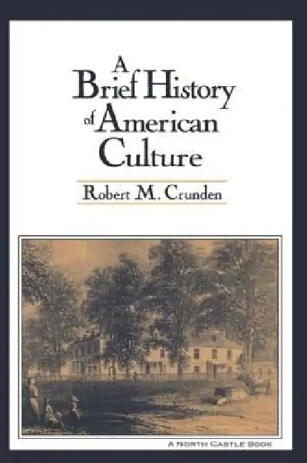 A Brief History of American Culture by Robert M. Crunden