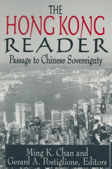 The Hong Kong Reader: Passage to Chinese Sovereignty by Ming K. Chan, Gerard A. Postiglione