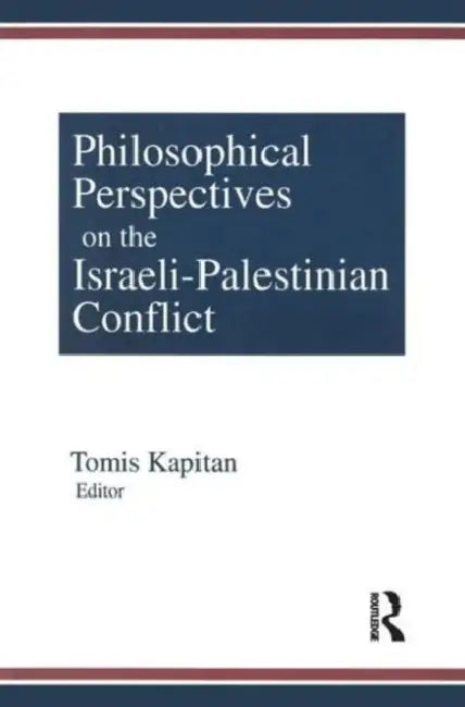 Philosophical Perspectives on the Israeli-Palestinian Conflict by Tomis Kapitan