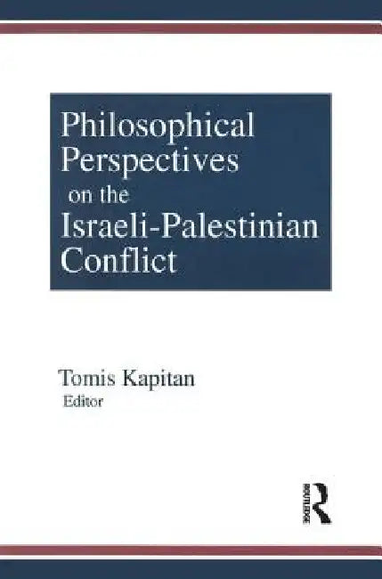 Philosophical Perspectives on the Israeli-Palestinian Conflict by Tomis Kapitan