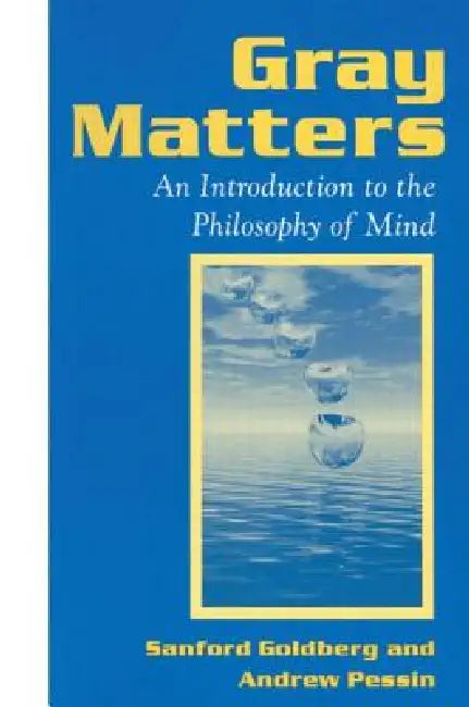 Gray Matters: Introduction to the Philosophy of Mind by Sanford Goldberg