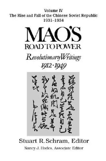 Mao's Road to Power: Revolutionary Writings, 1912-49: V. 4: The Rise and Fall of the Chinese Soviet Republic, 1931-34: Revolutionary Writings, 1912-49 by Zedong Mao