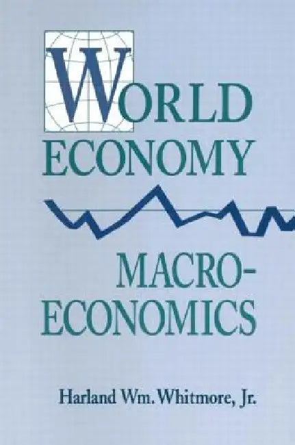 World Economy Macroeconomics by Whitmore Harland William