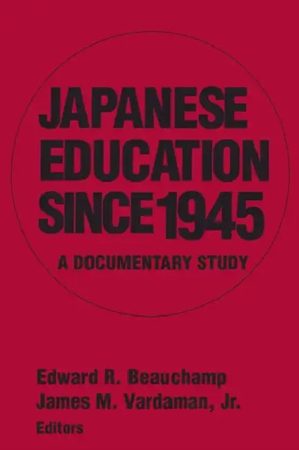 Japanese Education since 1945: A Documentary Study by Edward R. Beauchamp, Jr. Vardaman James M.