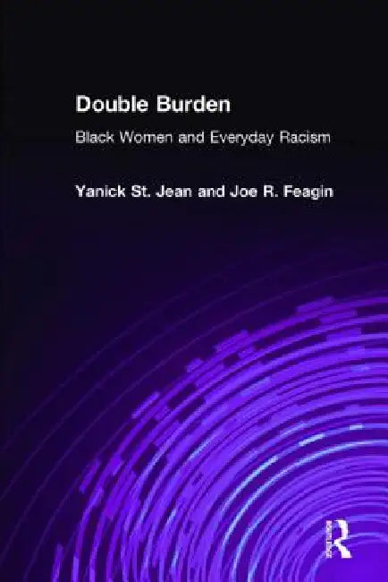Double Burden: Black Women and Everyday Racism by Yanick St Jean