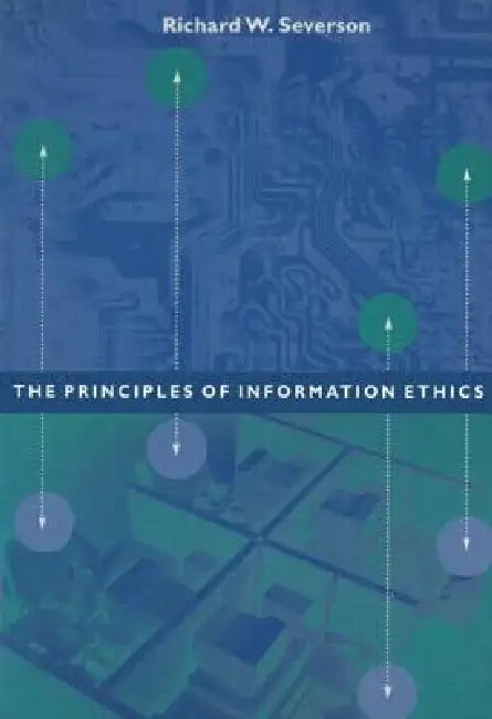 The Principles of Information Ethics by Richard Severson