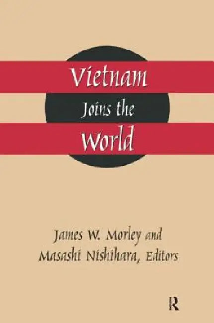 Vietnam Joins The World: American And Japanese Perspectives by James Morley