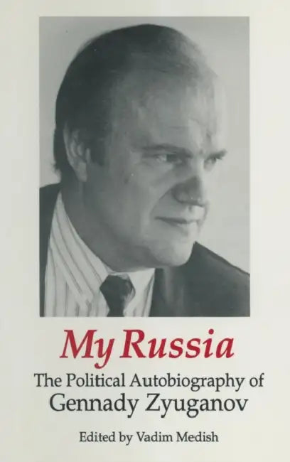 My Russia: The Political Autobiography of Gennady Zyuganov: The Political Autobiography of Gennady Zyuganov by Gennady Zyuganov, Vadim Medish