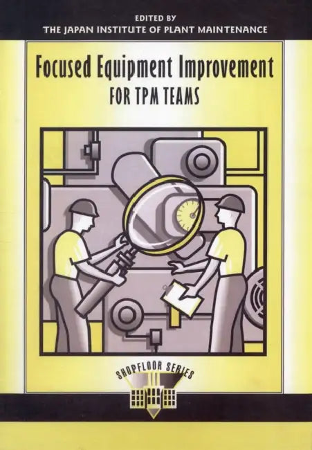 Focused Equipment Improvement TPM by Japan Institute of Plant Maintenance