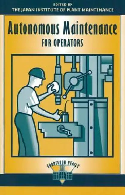 Autonomous Maintenance for Operators by Japan Institute of Plant Maintenance