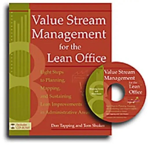 Value Stream Management for the Lean Office: Eight Steps to Planning, Mapping, and Sustaining Lean Improvements in Administrative Areas [With CDROM] by Tapping Don
