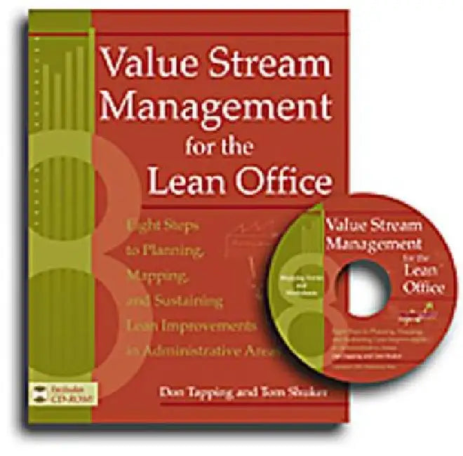 Value Stream Management for the Lean Office: Eight Steps to Planning, Mapping, and Sustaining Lean Improvements in Administrative Areas [With CDROM] by Tapping Don