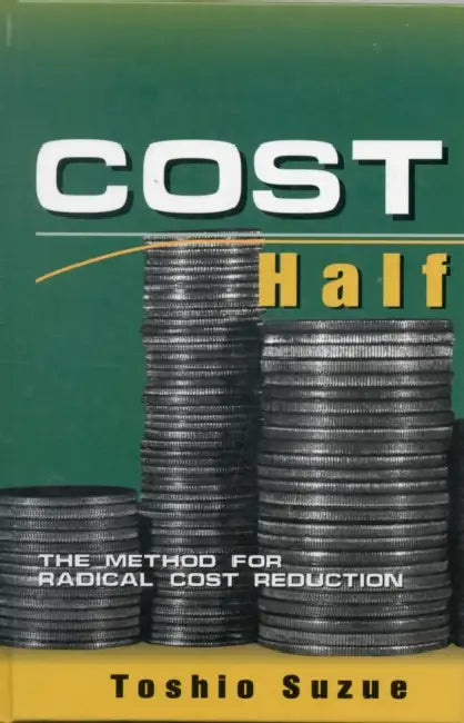Cost Half: The Method for Radical Cost Reduction by Toshio Suzue