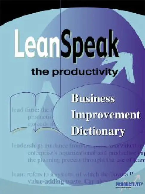 Leanspeak: The Productivity Business Improvement Dictionary by Mary A. Junewick