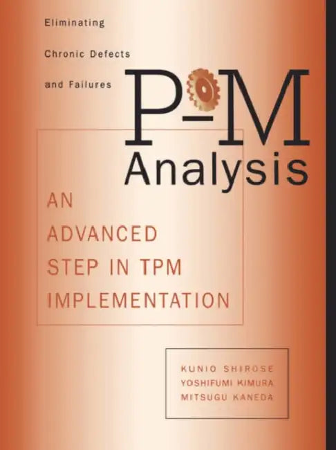 P-M Analysis: An Advanced Step in TPM Implementation by Shirose Kunio, Mitsugu Kaneda, Yoshifumi Kimura