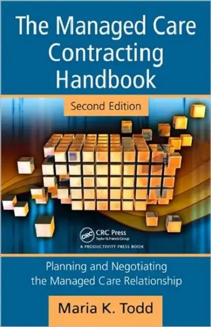 The Managed Care Contracting Handbook: Planning & Negotiating the Managed Care Relationship [With CDROM] by Maria K. Todd