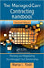 The Managed Care Contracting Handbook: Planning & Negotiating the Managed Care Relationship [With CDROM] by Maria K. Todd