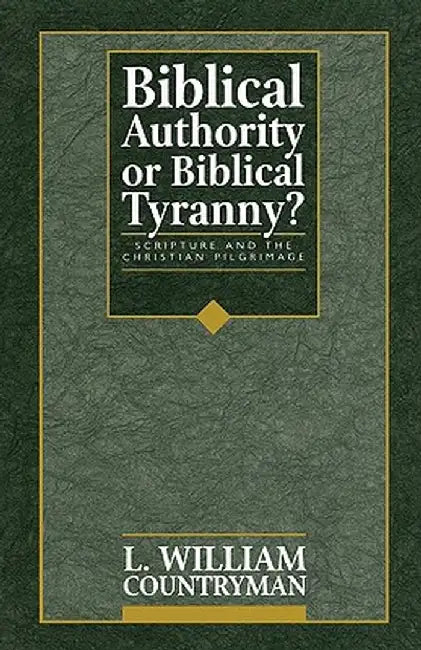 Biblical Authority or Biblical Tyranny? by L. William Countryman