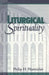 Liturgical Spirituality by Philip H. Pfatteicher