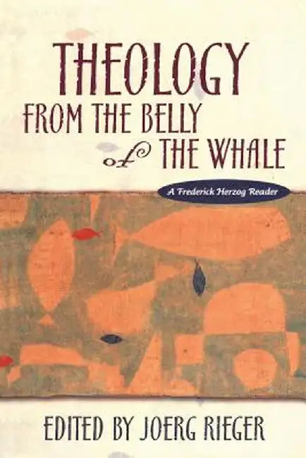 Theology from the Belly of the Whale by Joerg Rieger