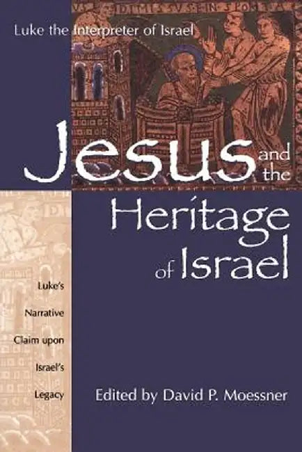 Jesus and the Heritage of Israel: Vol. 1 - Luke's Narrative Claim Upon Israel's Legacy by David P. Moessner