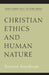 Christian Ethics and Human Nature by Terence Penelhum