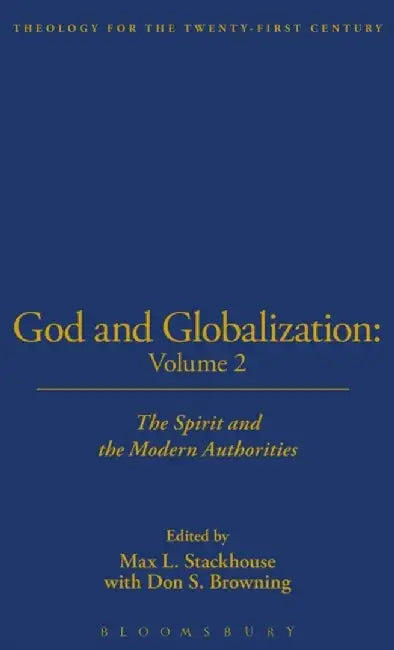 God and Globalization: Volume 2: The Spirit and the Modern Authorities by Don S. Browning