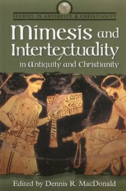 Mimesis and Intertextuality in Antiquity and Christianity by Dennis MacDonald