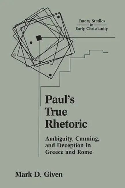 Paul's True Rhetoric by Mark D. Given