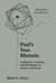 Paul's True Rhetoric by Mark D. Given
