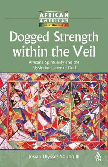 Dogged Strength Within the Veil by Josiah Ulysses Young III