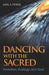 Dancing with the Sacred by Karl Peters