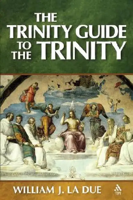 Trinity Guide to the Trinity by William J. La Due