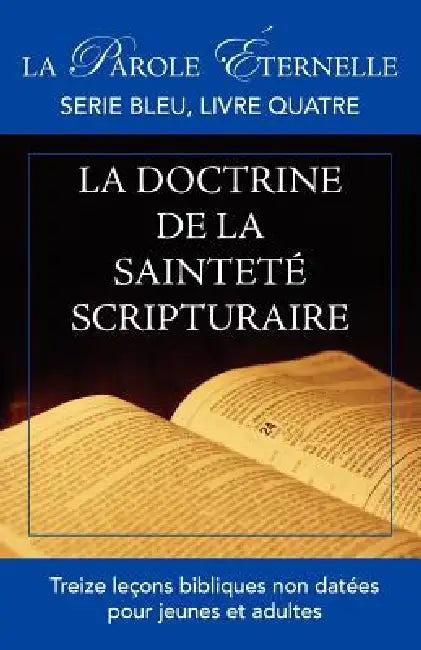 La vie et la doctrine de la sainteté scripturaire: La parole éternelle: serie bleu, livre quatre by Roberto Manoly