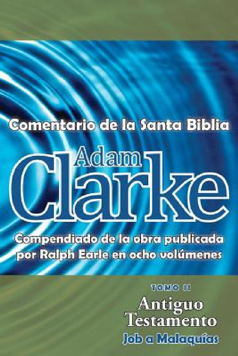 Adam Clarke, Comentario de La Santa Biblia, Tomo 2 by Adam Clarke