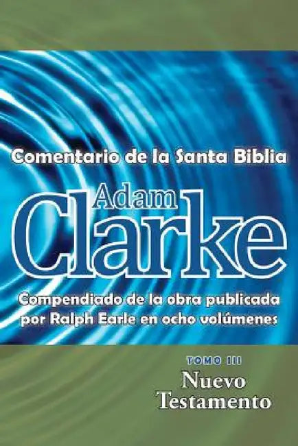 Adam Clarke, Comentario de La Santa Biblia, Tomo 3 by Adam Clarke