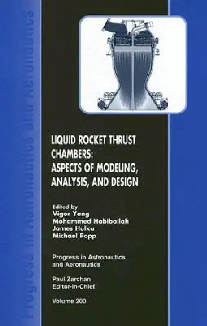Liquid Rocket Thrust Chambers: Aspects of Modeling, Analysis, and Design by Vigor Yang, Mohammed Habiballah, James Hulka