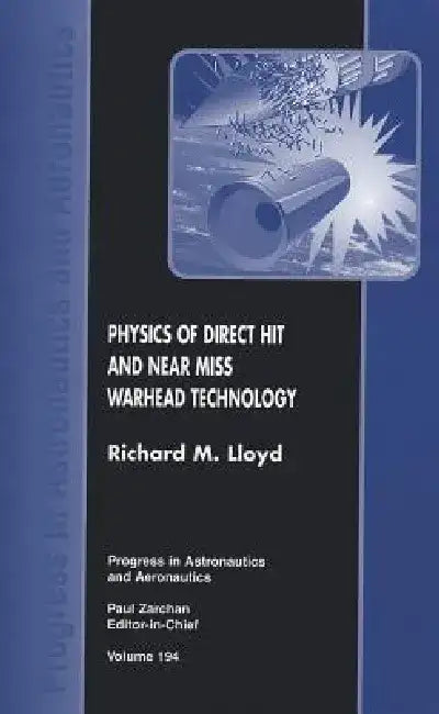 Physics of Direct Hit and Near Miss Warhead Technology by Richard M. Lloyd