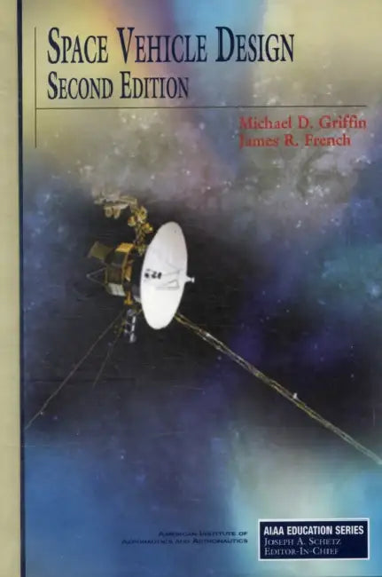 Space Vehicle Design, Second Edition by Michael D. Griffin, James R. French, M Griffin and J French