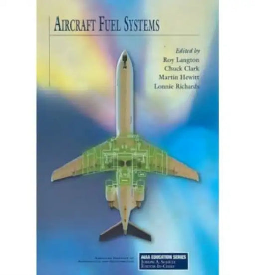 Aircraft Fuel Systems by Parke R. Langton and C. Clark M. Hewitt, Roy Langton, Chuck Clark