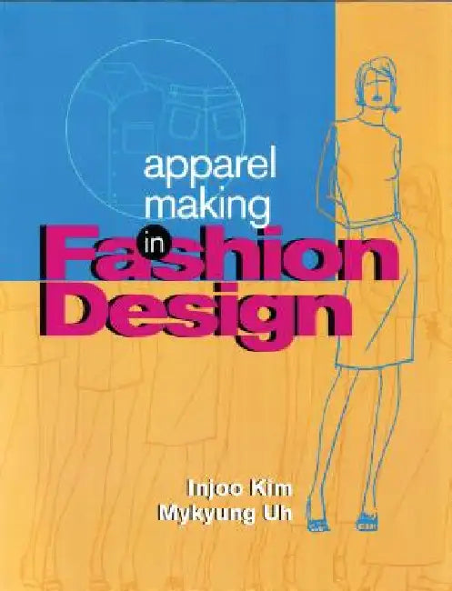 Apparel Making in Fashion Design by Mykyung Uh, Injoo Kim