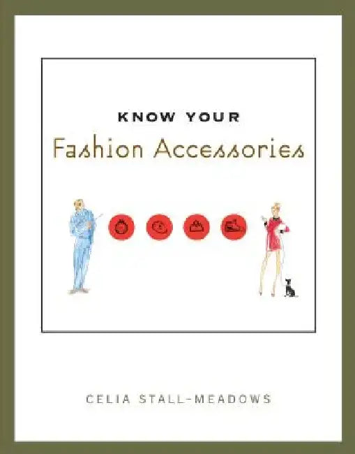 Know Your Fashion Accessories by Celia Stall-Meadows