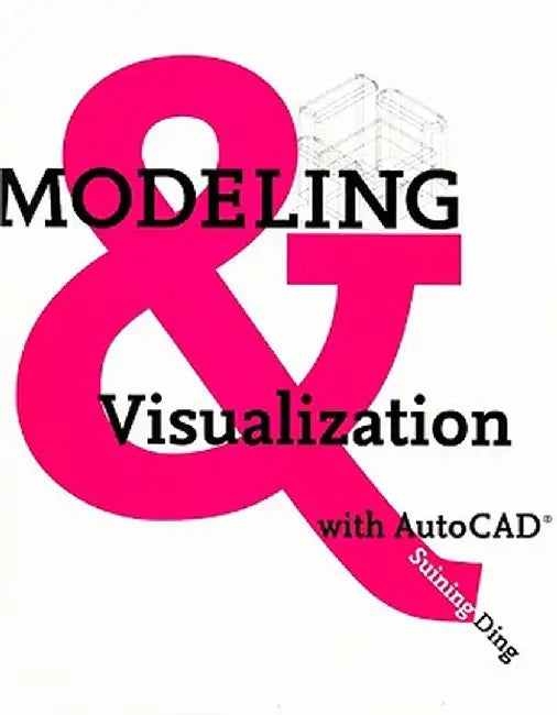 Modeling and Visualization with AutoCAD by Suining Ding