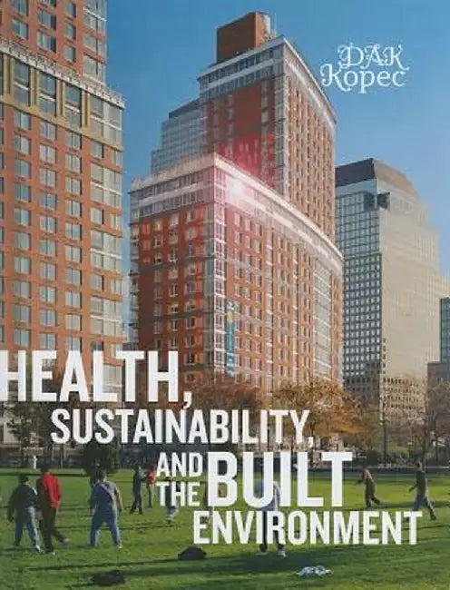 Health, Sustainability, and the Built Environment by Dak Kopec